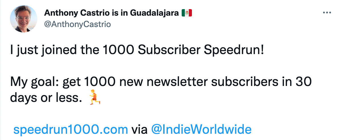 I just joined the 1000 Subscriber Speedrun! My goal: get 1000 new newsletter subscribers in 30 days or less. π